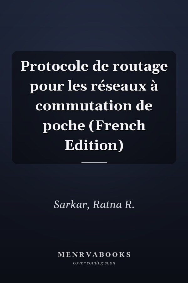 Protocole de routage pour les réseaux à commutation de poche (French Edition)