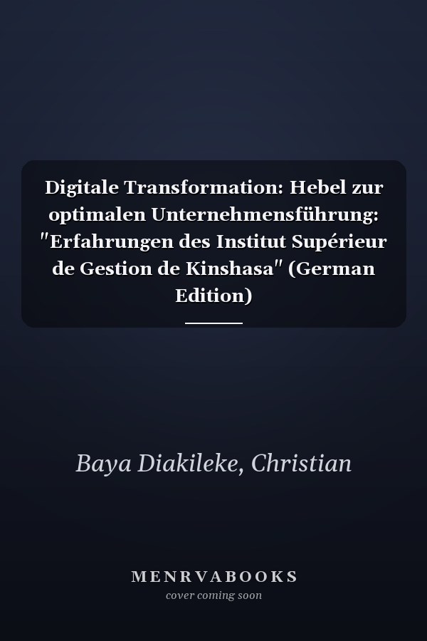 Digitale Transformation: Hebel zur optimalen Unternehmensführung: "Erfahrungen des Institut Supérieur de Gestion de Kinshasa" (German Edition)