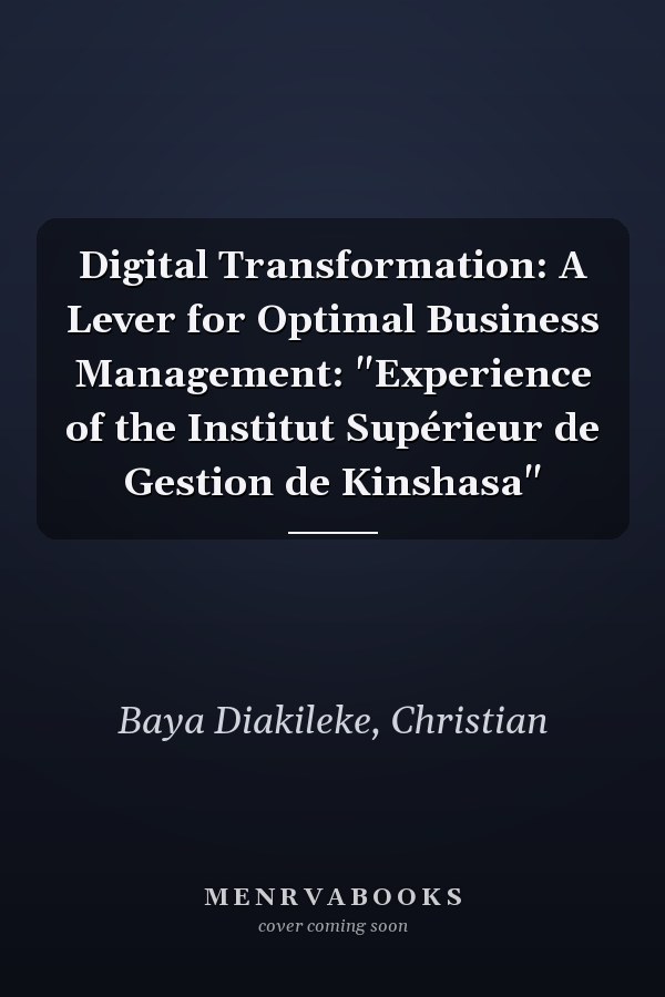 Digital Transformation: A Lever for Optimal Business Management: "Experience of the Institut Supérieur de Gestion de Kinshasa"