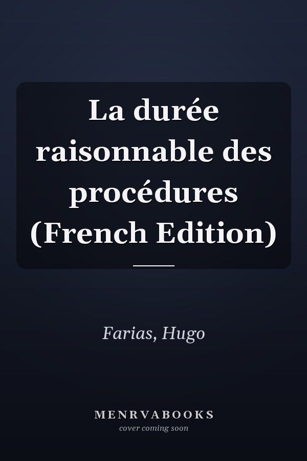 La durée raisonnable des procédures (French Edition)