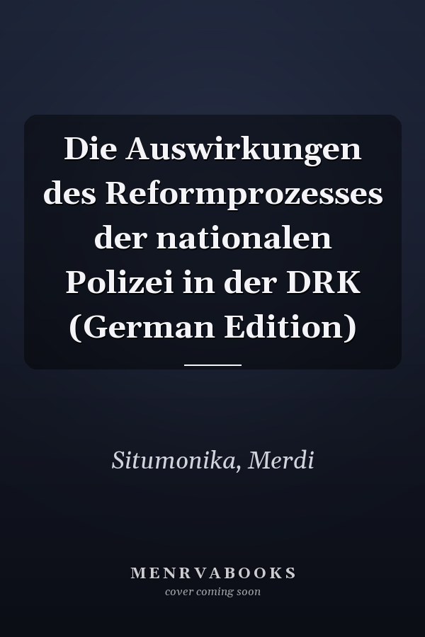 Die Auswirkungen des Reformprozesses der nationalen Polizei in der DRK (German Edition)