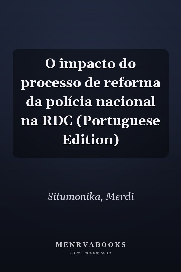 O impacto do processo de reforma da polícia nacional na RDC (Portuguese Edition)