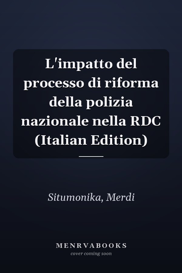 L'impatto del processo di riforma della polizia nazionale nella RDC (Italian Edition)