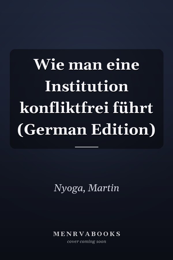 Wie man eine Institution konfliktfrei führt (German Edition)
