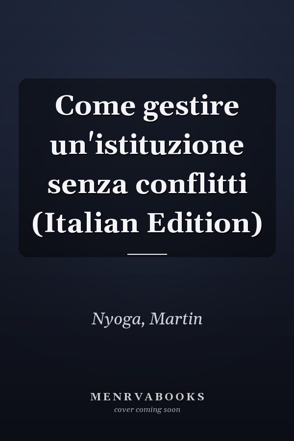Come gestire un'istituzione senza conflitti (Italian Edition)