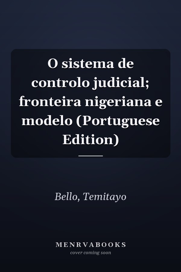 O sistema de controlo judicial; fronteira nigeriana e modelo (Portuguese Edition)