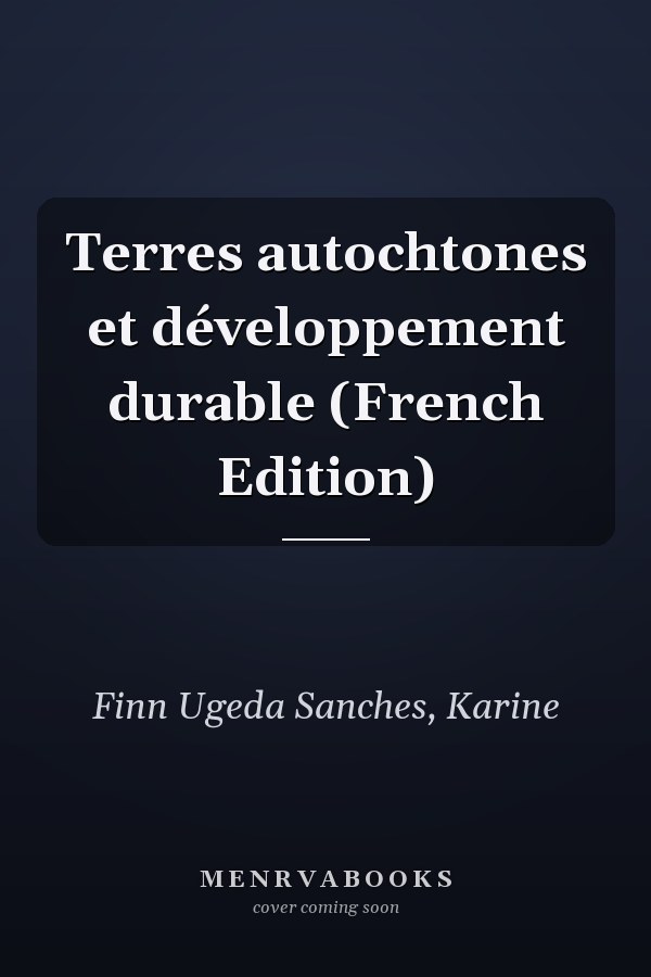 Terres autochtones et développement durable (French Edition)