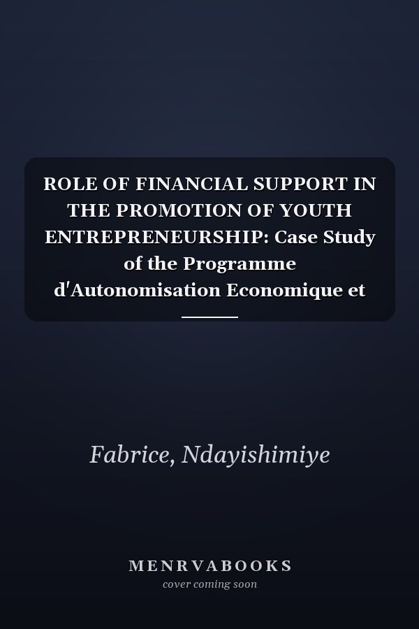 ROLE OF FINANCIAL SUPPORT IN THE PROMOTION OF YOUTH ENTREPRENEURSHIP: Case Study of the Programme d'Autonomisation Economique et d'Emploi des Jeunes « PAEEJ ».
