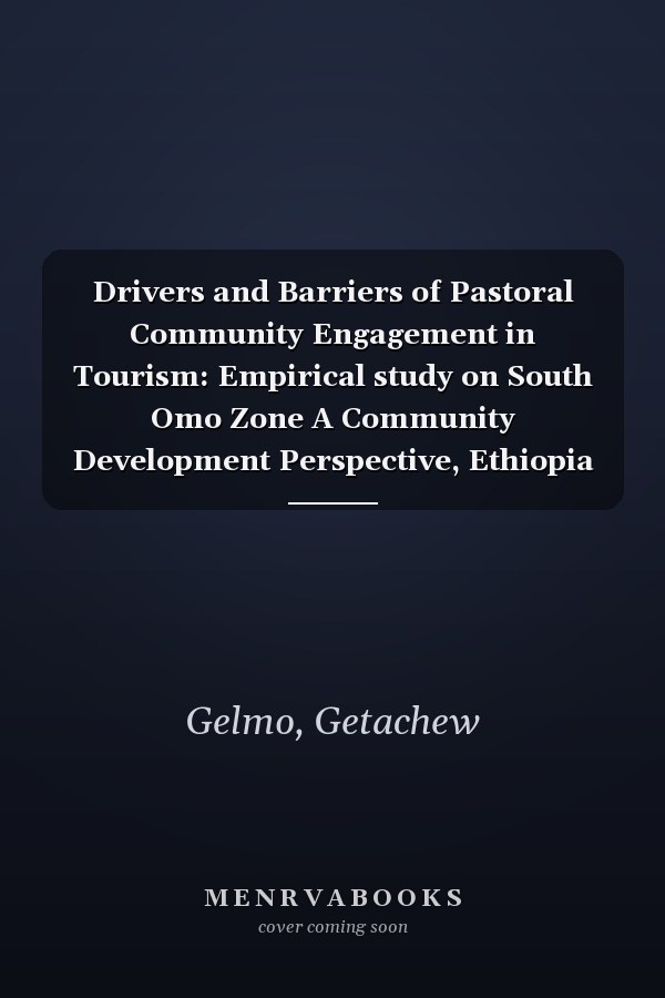 Drivers and Barriers of Pastoral Community Engagement in Tourism: Empirical study on South Omo Zone A Community Development Perspective, Ethiopia