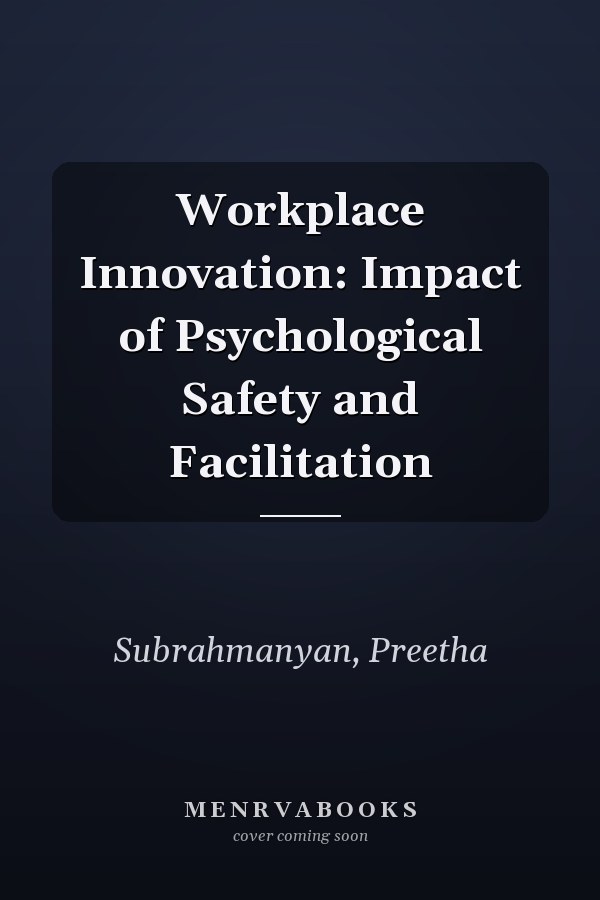Workplace Innovation: Impact of Psychological Safety and Facilitation