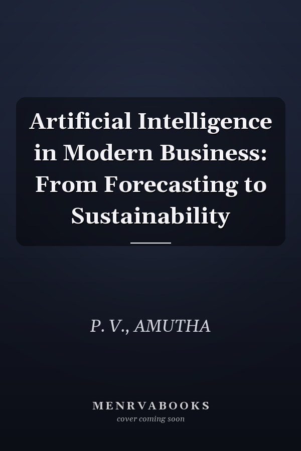 Artificial Intelligence in Modern Business: From Forecasting to Sustainability