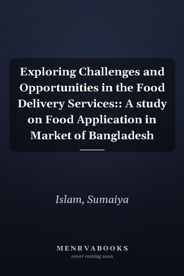 Exploring Challenges and Opportunities in the Food Delivery Services:: A study on Food Application in Market of Bangladesh