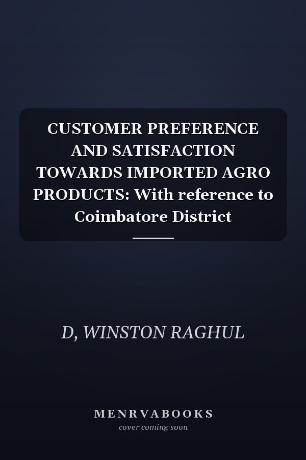 CUSTOMER PREFERENCE AND SATISFACTION TOWARDS IMPORTED AGRO PRODUCTS: With reference to Coimbatore District