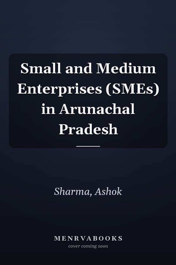 Small and Medium Enterprises (SMEs) in Arunachal Pradesh