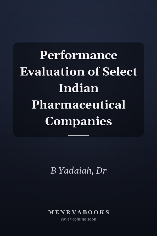 Performance Evaluation of Select Indian Pharmaceutical Companies