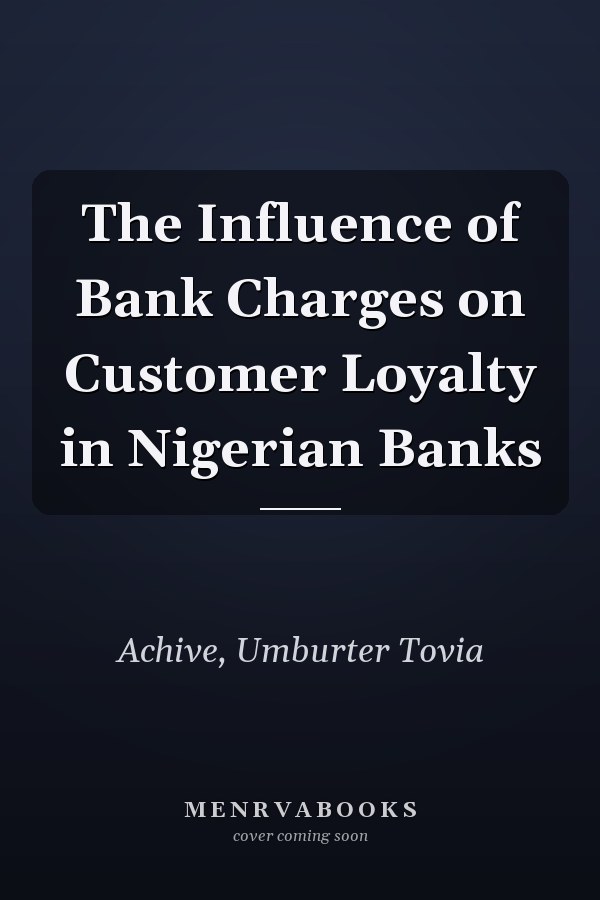 The Influence of Bank Charges on Customer Loyalty in Nigerian Banks