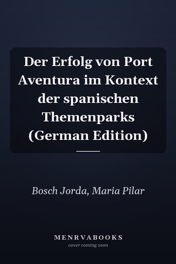 Der Erfolg von Port Aventura im Kontext der spanischen Themenparks (German Edition)
