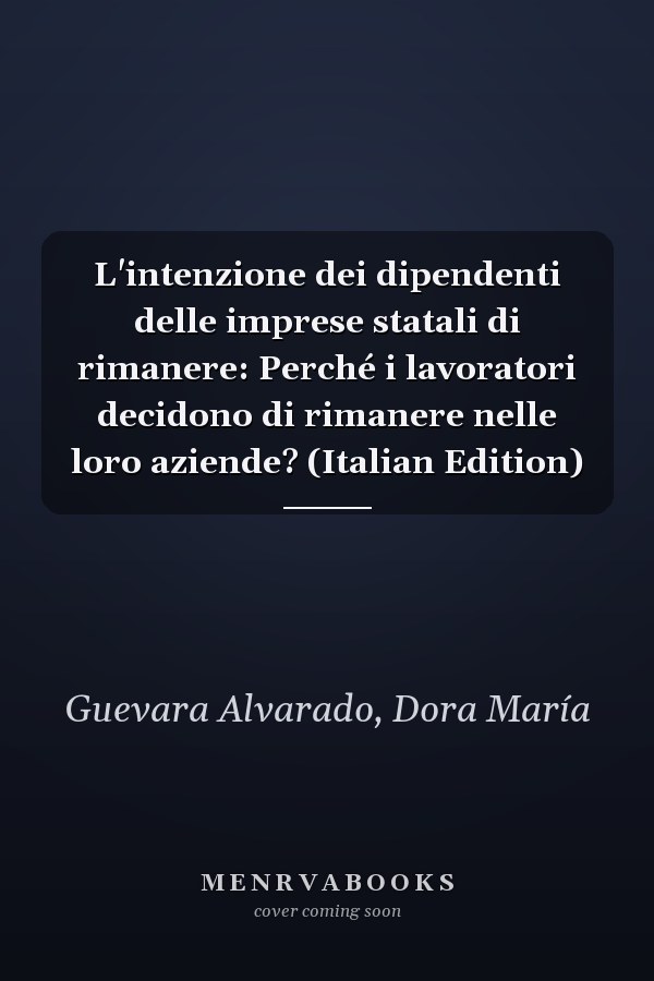 L'intenzione dei dipendenti delle imprese statali di rimanere: Perché i lavoratori decidono di rimanere nelle loro aziende? (Italian Edition)