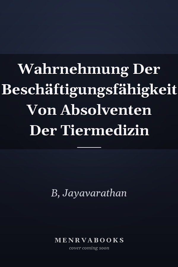 Wahrnehmung Der Beschäftigungsfähigkeit Von Absolventen Der Tiermedizin
