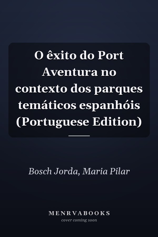 O êxito do Port Aventura no contexto dos parques temáticos espanhóis (Portuguese Edition)