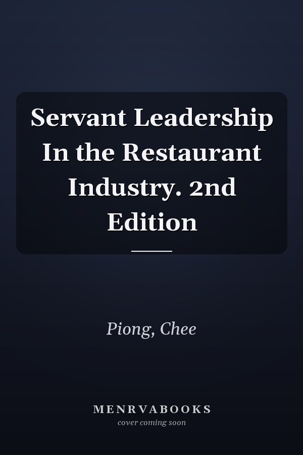 Servant Leadership In the Restaurant Industry. 2nd Edition
