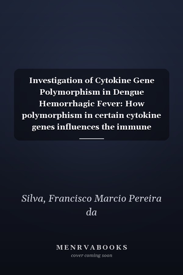 Investigation of Cytokine Gene Polymorphism in Dengue Hemorrhagic Fever: How polymorphism in certain cytokine genes influences the immune response of patients with DHF