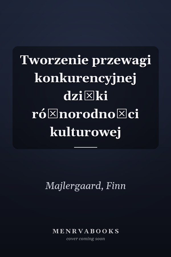 Tworzenie przewagi konkurencyjnej dzięki różnorodności kulturowej