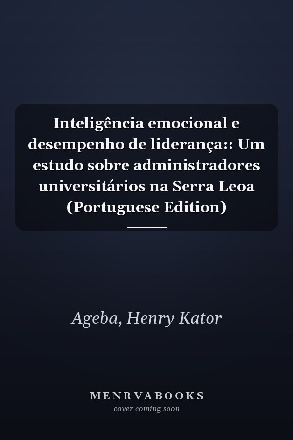 Inteligência emocional e desempenho de liderança:: Um estudo sobre administradores universitários na Serra Leoa (Portuguese Edition)