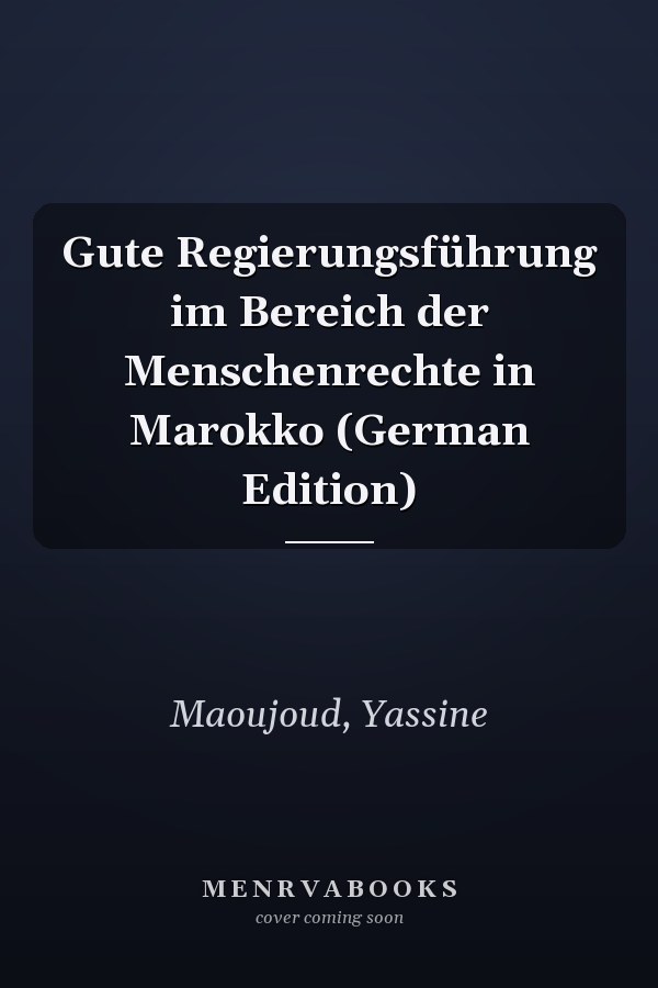 Gute Regierungsführung im Bereich der Menschenrechte in Marokko (German Edition)