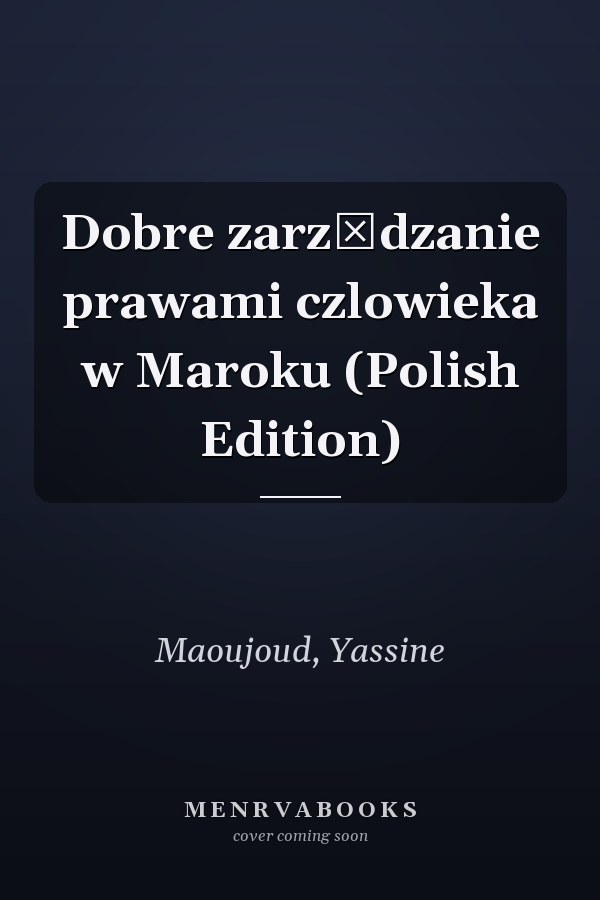 Dobre zarządzanie prawami czlowieka w Maroku (Polish Edition)
