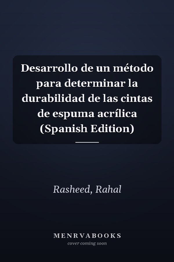 Desarrollo de un método para determinar la durabilidad de las cintas de espuma acrílica (Spanish Edition)