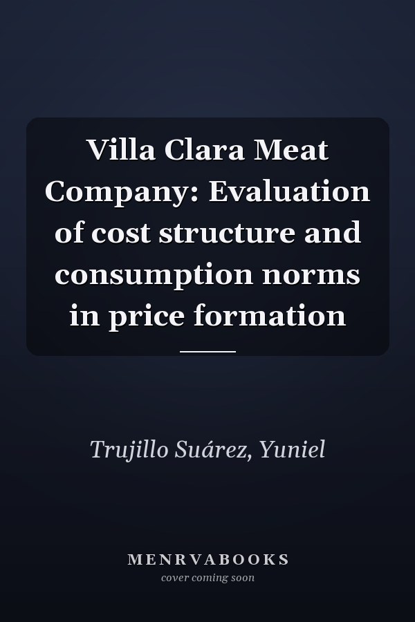 Villa Clara Meat Company: Evaluation of cost structure and consumption norms in price formation