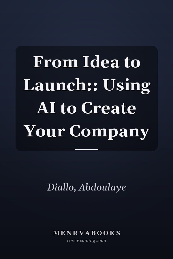 From Idea to Launch:: Using AI to Create Your Company