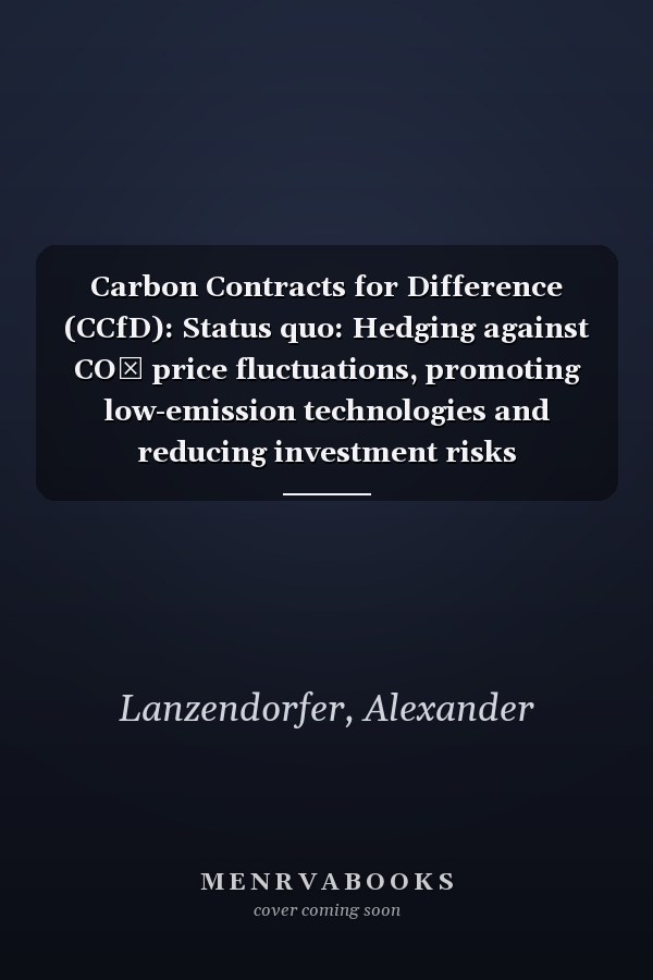 Carbon Contracts for Difference (CCfD): Status quo: Hedging against CO₂ price fluctuations, promoting low-emission technologies and reducing investment risks