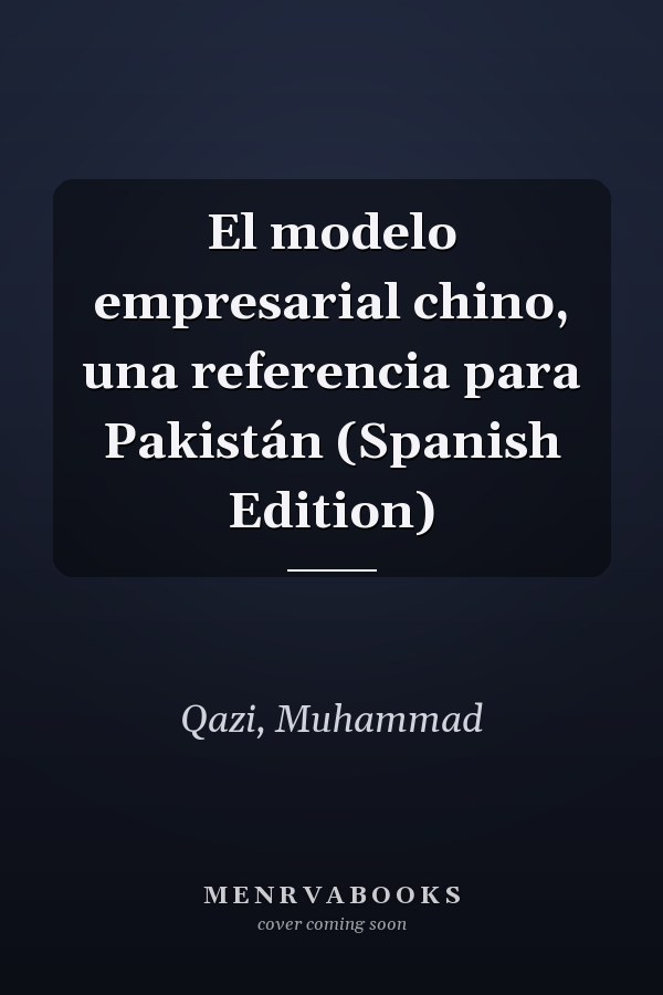 El modelo empresarial chino, una referencia para Pakistán (Spanish Edition)
