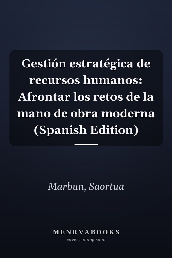 Gestión estratégica de recursos humanos: Afrontar los retos de la mano de obra moderna (Spanish Edition)