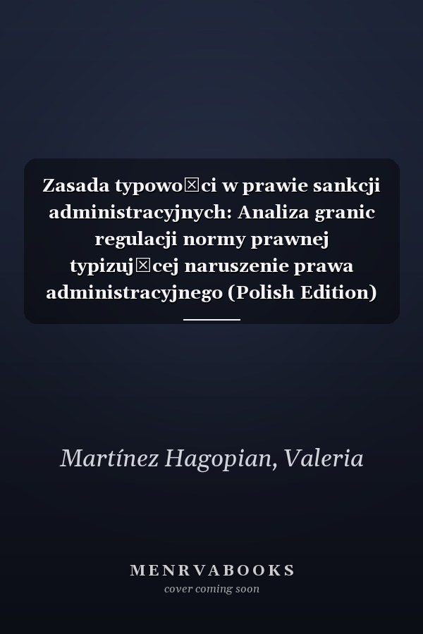 Zasada typowości w prawie sankcji administracyjnych: Analiza granic regulacji normy prawnej typizującej naruszenie prawa administracyjnego (Polish Edition)