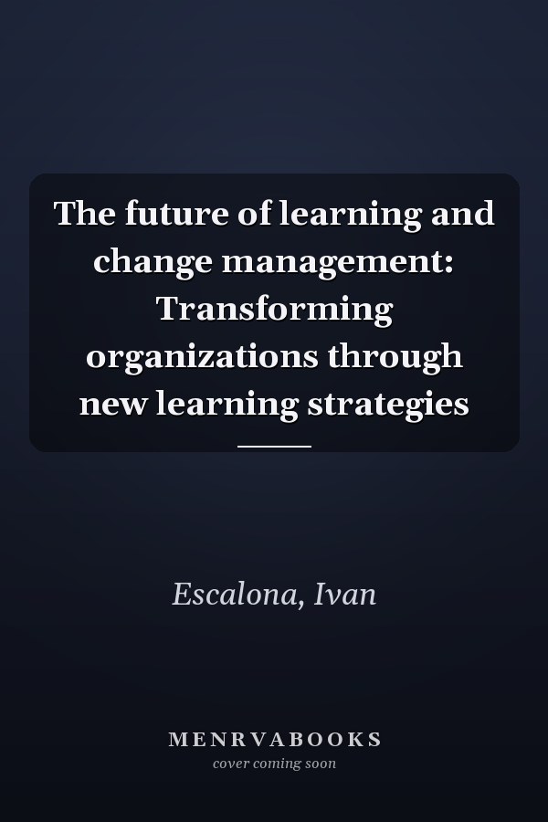 The future of learning and change management: Transforming organizations through new learning strategies