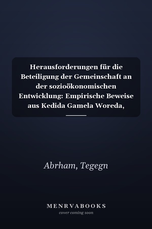 Herausforderungen für die Beteiligung der Gemeinschaft an der sozioökonomischen Entwicklung: Empirische Beweise aus Kedida Gamela Woreda, Kamebata Tembaro Zone, SNNPRS, Äthiopien (German Edition)
