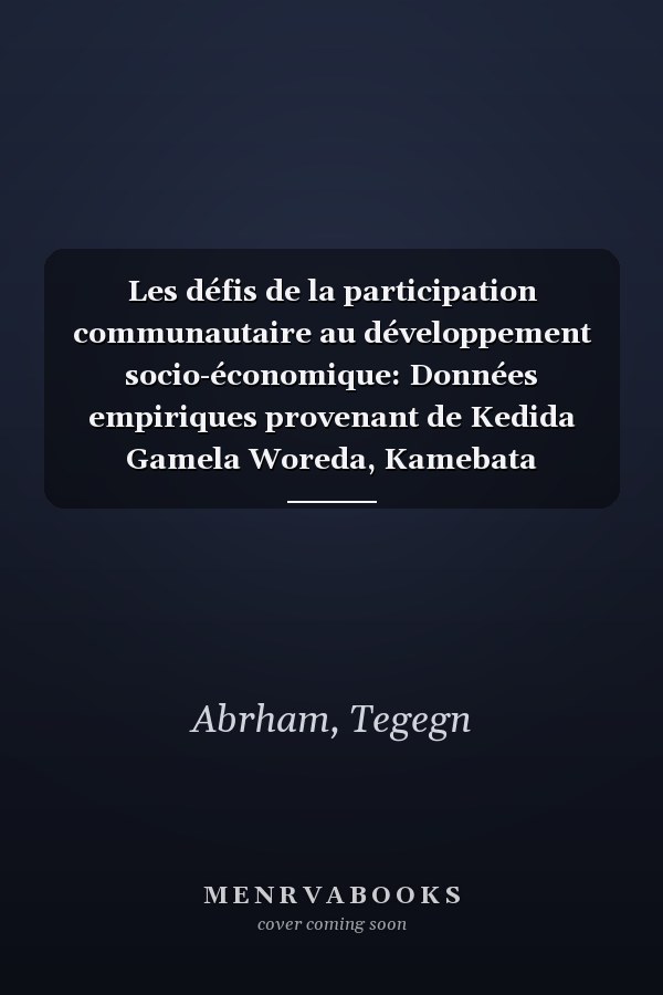 Les défis de la participation communautaire au développement socio-économique: Données empiriques provenant de Kedida Gamela Woreda, Kamebata Tembaro Zone, SNNPRS, Éthiopie (French Edition)