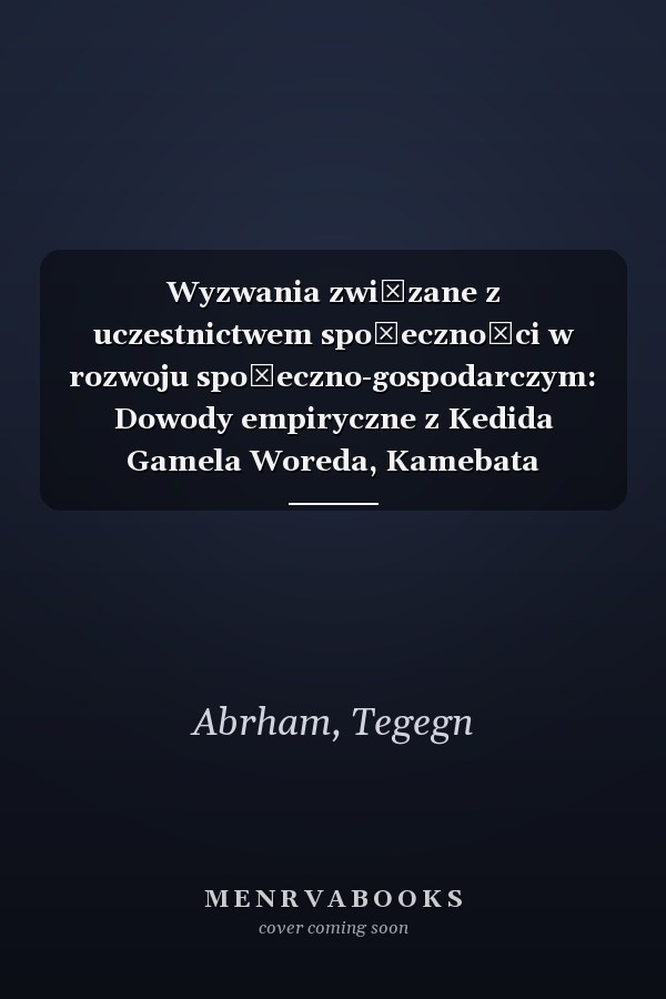 Wyzwania związane z uczestnictwem społeczności w rozwoju społeczno-gospodarczym: Dowody empiryczne z Kedida Gamela Woreda, Kamebata Tembaro Zone, SNNPRS, Etiopia (Polish Edition)