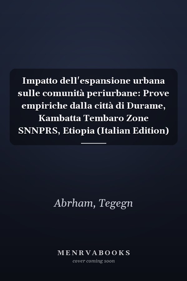 Impatto dell'espansione urbana sulle comunità periurbane: Prove empiriche dalla città di Durame, Kambatta Tembaro Zone SNNPRS, Etiopia (Italian Edition)