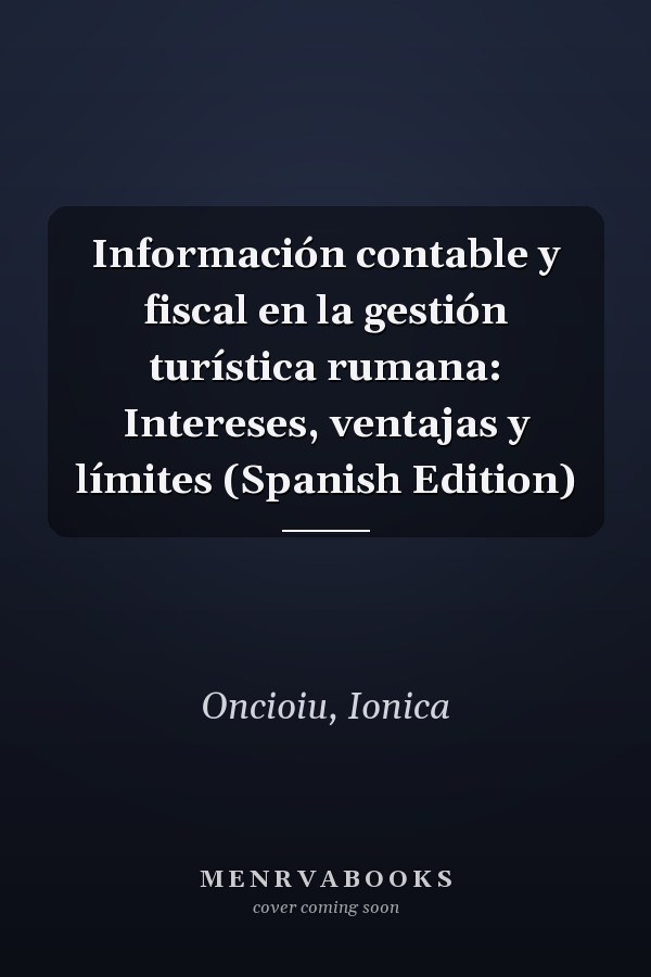 Información contable y fiscal en la gestión turística rumana: Intereses, ventajas y límites (Spanish Edition)