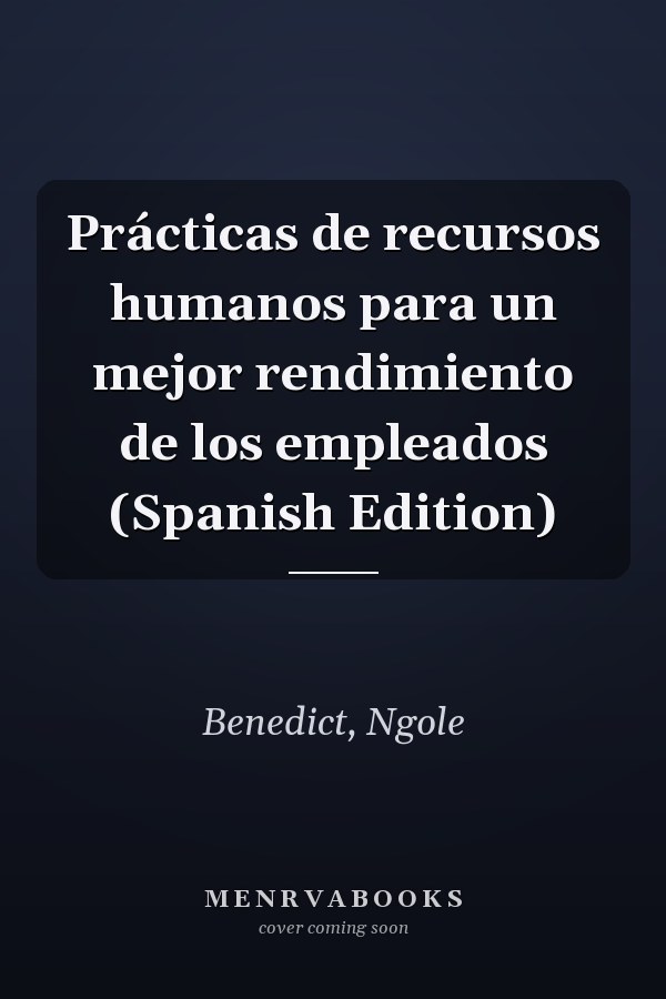 Prácticas de recursos humanos para un mejor rendimiento de los empleados (Spanish Edition)