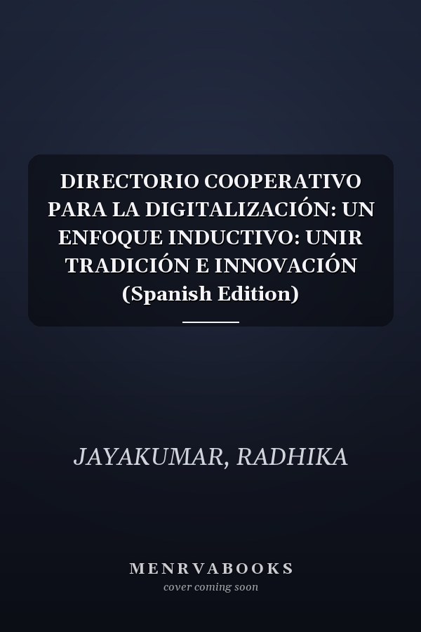 DIRECTORIO COOPERATIVO PARA LA DIGITALIZACIÓN: UN ENFOQUE INDUCTIVO: UNIR TRADICIÓN E INNOVACIÓN (Spanish Edition)