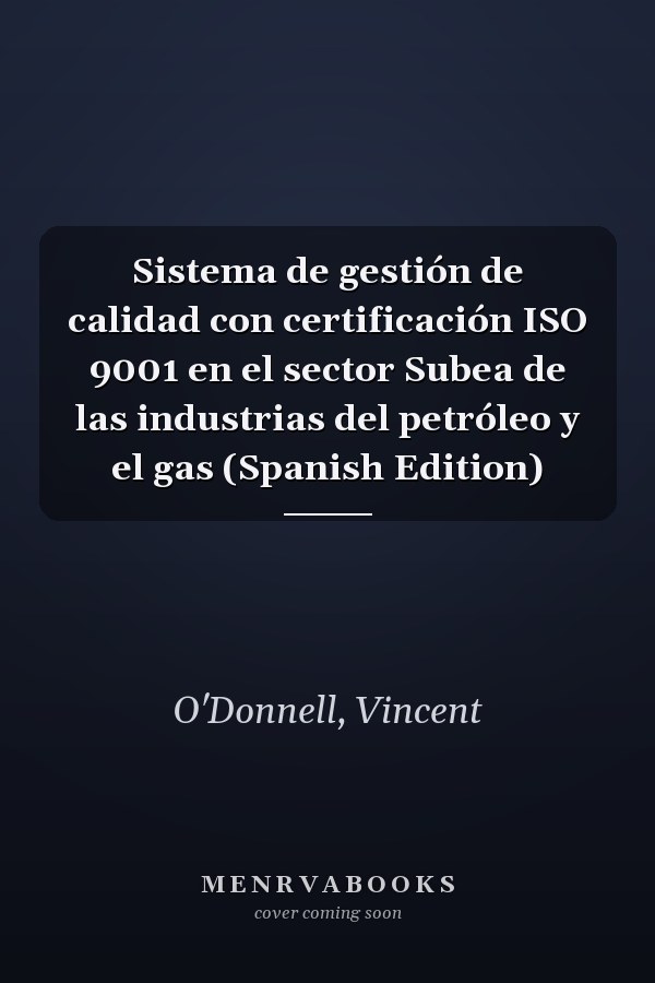 Sistema de gestión de calidad con certificación ISO 9001 en el sector Subea de las industrias del petróleo y el gas (Spanish Edition)