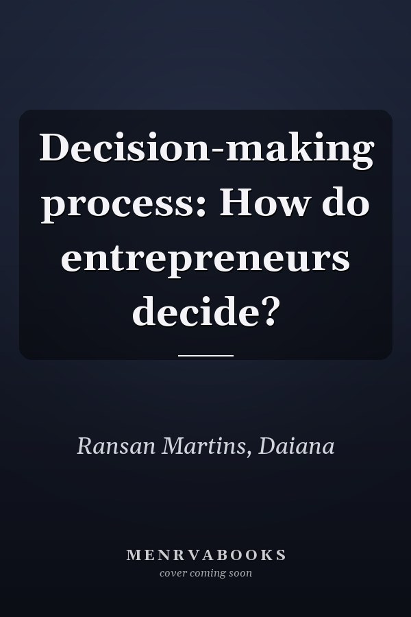 Decision-making process: How do entrepreneurs decide?