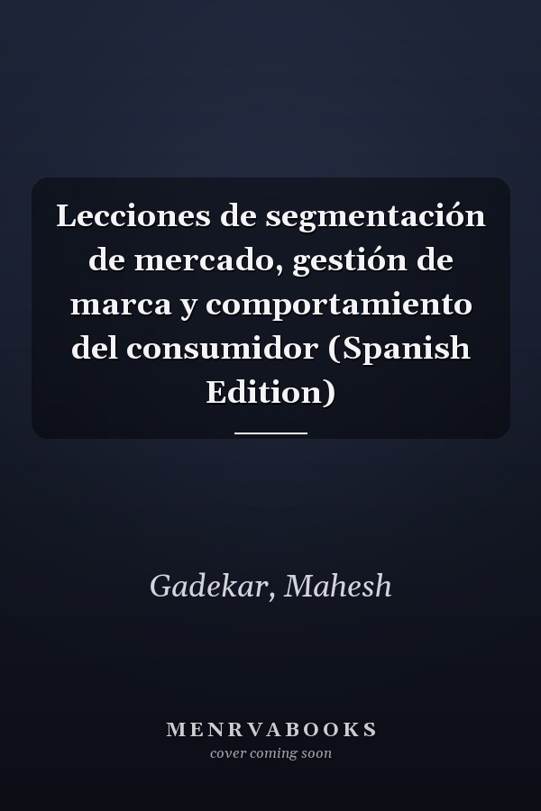 Lecciones de segmentación de mercado, gestión de marca y comportamiento del consumidor (Spanish Edition)