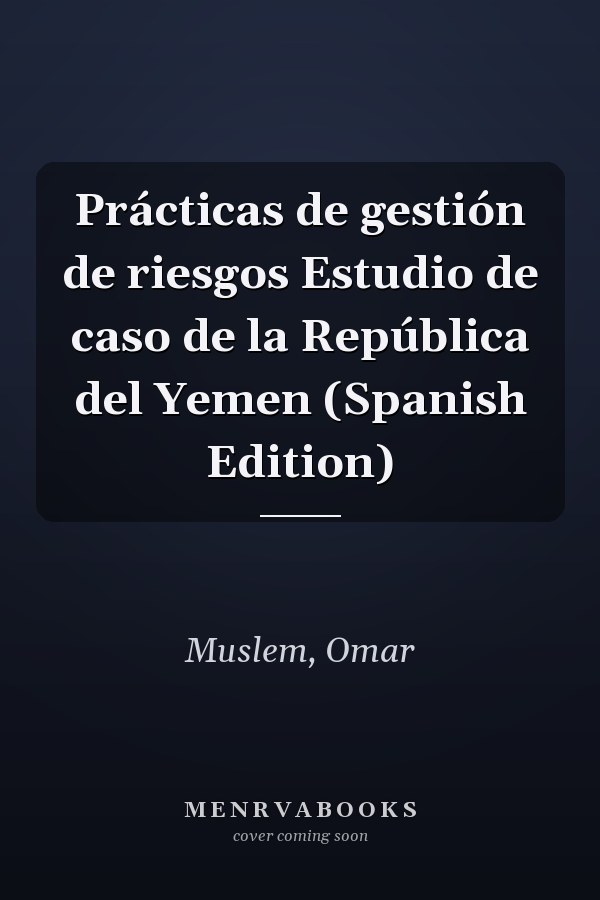 Prácticas de gestión de riesgos Estudio de caso de la República del Yemen (Spanish Edition)