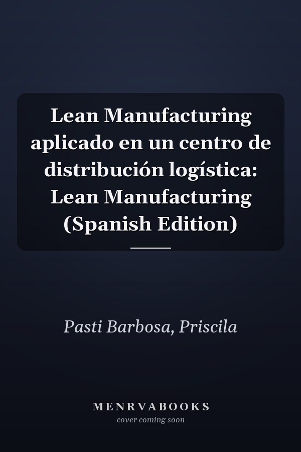 Lean Manufacturing aplicado en un centro de distribución logística: Lean Manufacturing (Spanish Edition)